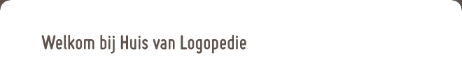 Welkom bij Huis van Logopedie